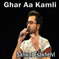 Ghar Aa Kamli Sanwal Esakhelvi Song Download Mp3