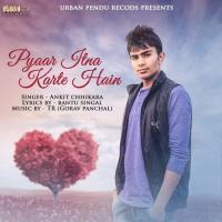 Pyaar Itna Karte Hain Ankit Chhikara Song Download Mp3