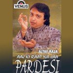 Aaj Ki Raat Naa Jaa Pardesi Altaf Raja Song Download Mp3