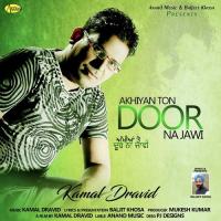 Akhiyan Ton Door Na Jawi Kamal Dravid Song Download Mp3