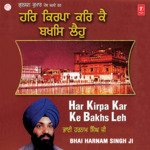 Har Kirpa Kar Ke Bakhs Leh Bhai Harnam Singh-Srinagar Wale Song Download Mp3