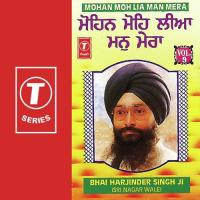 Mohan Moh Lia Man Mera Bhai Harjinder Singh Ji (Srinagar Wale) Song Download Mp3