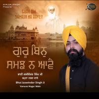 Guru Bin Samajh Na Aavey Bhai Jaswinder Singh Ji Yamuna Nagar Wale Song Download Mp3