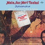 Main Aur Meri Tanhai (Main Aur Meri Tanhai  Soundtrack Version) Jagjit Singh Song Download Mp3