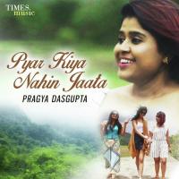 Pyar Kiya Nahi Jaata Pragya Dasgupta Song Download Mp3