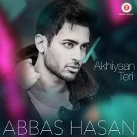 Akhiyaan Teri Abbas Hasan Song Download Mp3