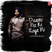 Daaru Pee Ke Roye Ni Jordan Sandhu Song Download Mp3