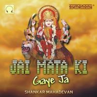 Jai Mata Ki Gaye Ja Shankar Mahadevan Song Download Mp3