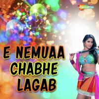 E Nemuaa Chabhe Neha Chauhan Song Download Mp3