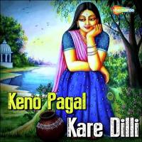 Keno Pagal Kare Dilli Ubrato Das Song Download Mp3