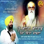 Tu Data Datar Tera Dita Khavna Bhai Sukhdev Singh Ji Azad(Firozpur Wale),Sathi Bhai Kuljeet Singh,Bhai Karamjeet Singh Nagla Song Download Mp3