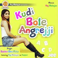 Kudi Bole Angrejji Sachin Dev Mika,Raj Mahajan Song Download Mp3