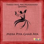 Mera Piya Ghar Aya Fareed Ayaz Abu Muhammad Qawwal Song Download Mp3