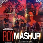 Roy Mashup Arijit Singh,Aditi Singh Sharma,Ankit Tiwari,Meet Bros Anjjan Song Download Mp3