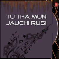 Tu Tha Mun Jauchi Rusi Various Artists Song Download Mp3