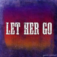 Let Her Go Gavin Mikhail Song Download Mp3