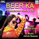 Beer Ka Dhakan Khol De Mangal Singh Song Download Mp3