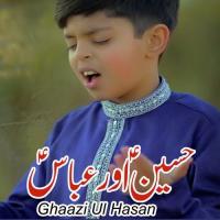 Hussain Aur Abbas Ghaazi Ul Hasan Song Download Mp3