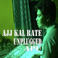 Ajj Kal Rate Unplugged Apu Song Download Mp3