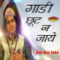 Gaadi Chut Na Jaye Rais Anis Sabri Song Download Mp3