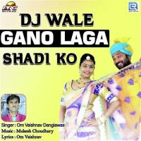 Dj Wala Gano Laga Shadi Ko Om Vaishnav Dangiawas Song Download Mp3