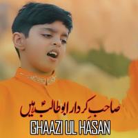 Sahib E Kirdar Abu Talib Hain Ghazi Ul Hasan Song Download Mp3