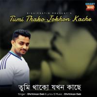 Tumi Thako Jokhon Kache Dhritiman Deb Song Download Mp3