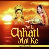 Mai Chal Chhath Ghate Le Chelem Bahgiya Bheem Lal Song Download Mp3