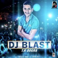 DJ Blast T.R. Dogra Song Download Mp3