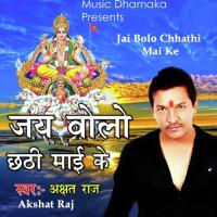 Jai Bolo Chhathi Mai Ke Akshat Raj Song Download Mp3