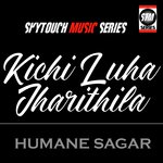 Kichi Luha Jharithila Humane Sagar Song Download Mp3