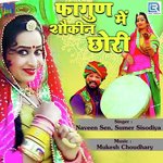 Fagan Me Shoukin Chhori Naveen Sen,Sumer Sisodiya Song Download Mp3