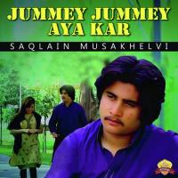 Jummey Jummey Aya Kar Saqlain Musakhelvi Song Download Mp3