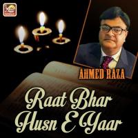 Raat Bhar Husn E Yaar Ahmed Raza Song Download Mp3