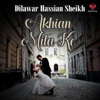 Akhian Mila Ke Dilawar Hassain Sheikh Song Download Mp3