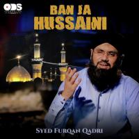 Ban Ja Hussaini Syed Furqan Qadri Song Download Mp3