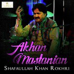 Akhan Mastanian Shafaullah Khan Rokhri Song Download Mp3