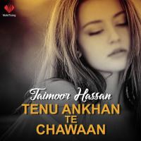 Tenu Ankhan Te Chawaan Taimoor Hassan Song Download Mp3