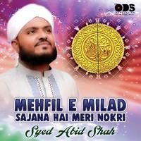 Mehfil E Milad Sajana Hai Meri Nokri Syed Abid Shah Song Download Mp3