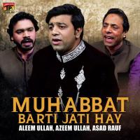 Muhabbat Barti Jati Hay Asad Rauf,Aleem Ullah,Azeem Ullah Song Download Mp3