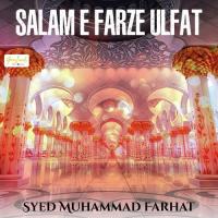 Salam E Farze Ulfat Syed Muhammad Farhat Song Download Mp3