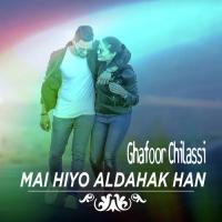 Mai Hiyo Aldahak Han Ghafoor Chilassi Song Download Mp3