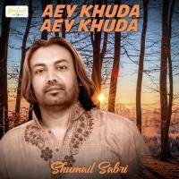 Aey Khuda Aey Khuda Shumail Sabri Song Download Mp3