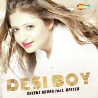 Desi Boy Sheenz Arora,Dexter Song Download Mp3