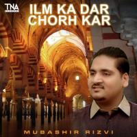 Ilm Ka Dar Chorh Kar Mubashir Rizvi Song Download Mp3