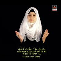 Yeh Deen Bachaya Hai Jis Ne Wohi Hussain Hai Kaneez Fizza Abbas Song Download Mp3