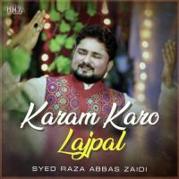 Karam Karo Lajpal Syed Raza Abbas Zaidi Song Download Mp3