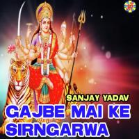 Gajbe Mai Ke Sirngarwa Sanjay Yadav Song Download Mp3