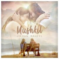 Mushkil Jibran Raheel Song Download Mp3