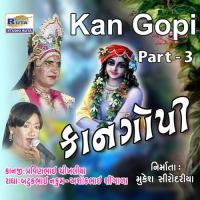 Kan Gopi, Pt. 3 Pravinbhai Chikhaliya,Batukbhai Nakum,Ashokbhai Singada Song Download Mp3